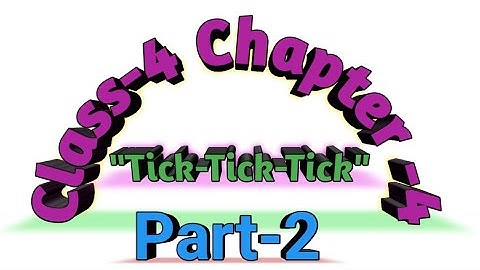 NCERT CLASS - 4 MATHS  CHAPTER-4 "TICK-TICK-TICK" PART-2 Reading+Solution NCERT/CBSE/MP BOARD MATHS