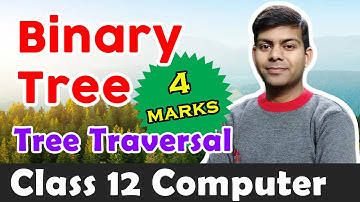 Binary Tree & Tree Traversal (pre, post, in-order) | Explanation + Questions | ISC Computer Class 12