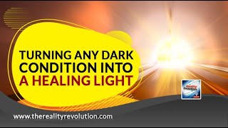 Turning Any Dark Condition Into Healing Light
