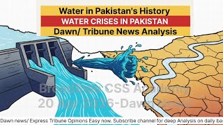 Water in Pakistan History| Water Crises| Dawn News Analysis CSS PMS PCS Exams 