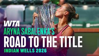 Aryna Sabalenka's Road to the Title | Every Match from Her 2026 Title Run in Indian Wells