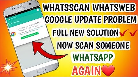 Fix whatsweb whatscan google update problem 2019 || now scan someone whatsapp again without problem