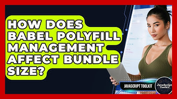 How Does Babel Polyfill Management Affect Bundle Size? - JavaScript Toolkit