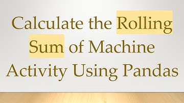 Calculate the Rolling Sum of Machine Activity Using Pandas