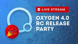 Oxygen 4.0 Release Candidate Drop - It's Time to Party!