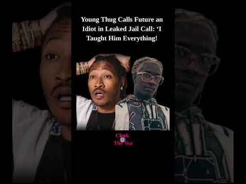 Young Thug Calls Future an Idiot in Leaked Jail Call: ‘I Taught Him