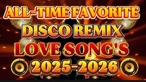 🔥DISCO REMIX ALL TIME FAVORITE NONSTOP LOVE SONG