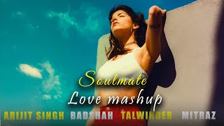 Soulmate Love Mashup | Arijit Singh X BadshahX Talwinder X Mitraz | Manister | Latest Mashup 2024