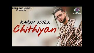Chithiyan Karan Aujla - Full Song - Latest Punjabi