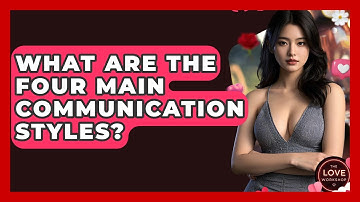 What Are The Four Main Communication Styles? - The Love Workshop