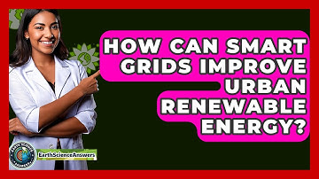 How Can Smart Grids Improve Urban Renewable Energy? - Earth Science Answers