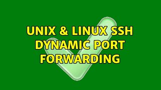 Unix & Linux: SSH Dynamic Port Forwarding