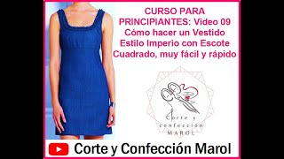 CURSO DE PRINCIPIANTES: Video 09 Cómo hacer un Vestido Estilo Imperio con Escote Cuadrado muy fácil