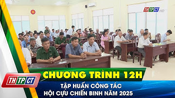 Tập huấn công tác Hội cựu chiến binh năm 2025 | Cần Thơ TV