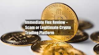 Immediate Flex Review – Scam or Legitimate Crypto Trading Platform