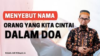 MENYEBUT NAMA ORANG YANG KITA CINTAI DALAM DOA