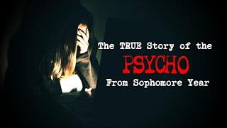 &quot;The TRUE Story of the PSYCHO From Sophomore Year&quot; [r/nosleep]