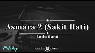 Asmara 2 (Sakit Hati) - Setia Band (KARAOKE PIANO - MALE KEY)