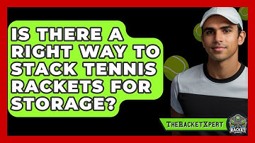 Is There A Right Way To Stack Tennis Rackets For Storage? - The Racket Xpert
