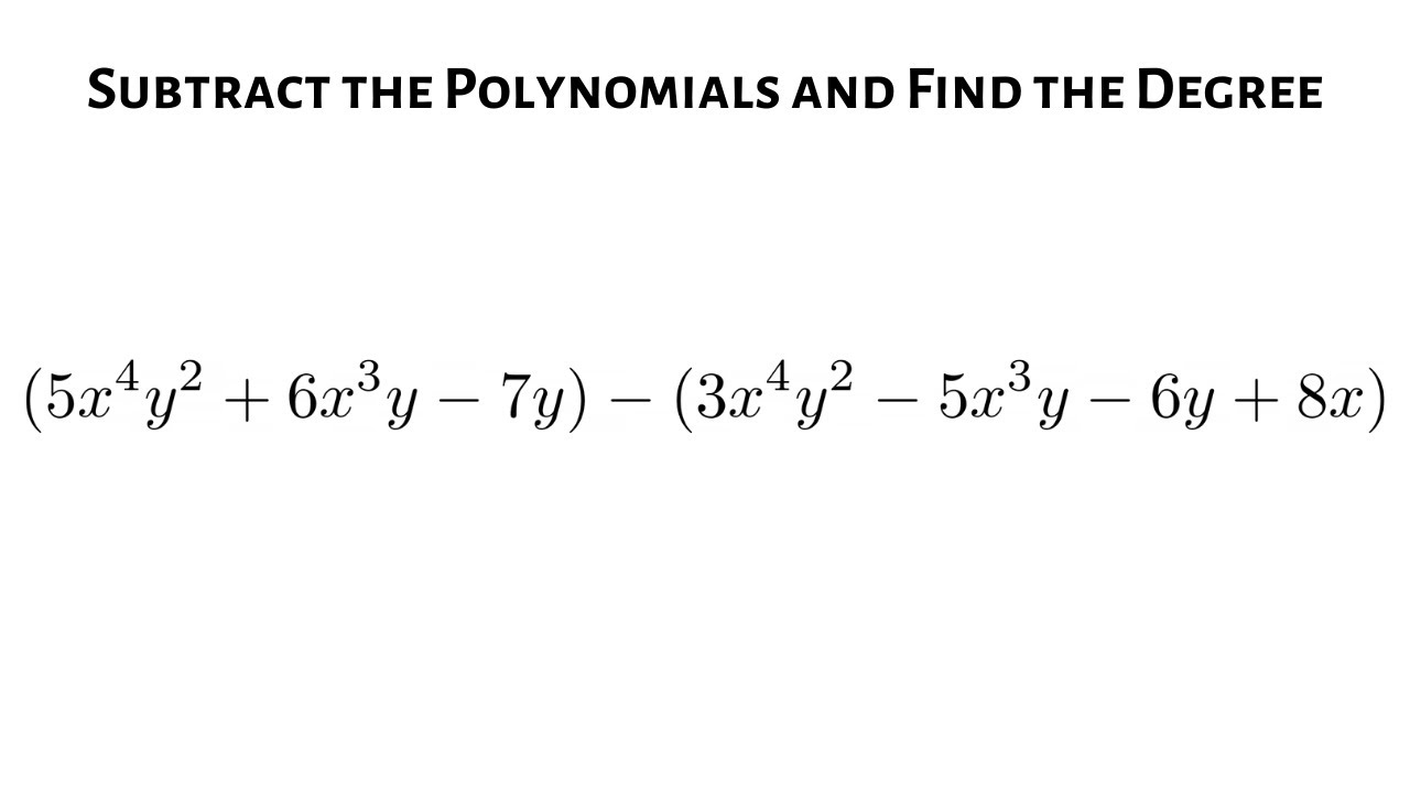 Learn How to Subtract Two Polynomials with x's and y's and Find the Degree