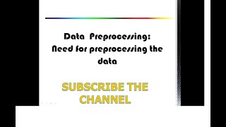 Data  Preprocessing: Need for preprocessing the data