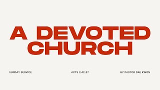July 19, 2026 | A Devoted Church | Pastor Dae Kwon