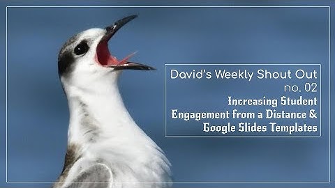 02: Student Engagement from a Distance & Unconventional Google Slides Templates