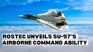 Rostec Unveils Su-57's Airborne Command Capability