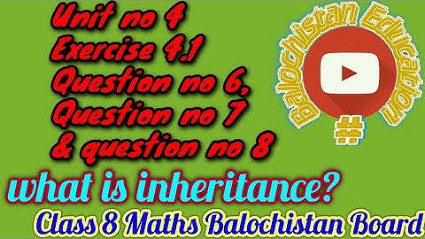 what is inheritance? unit no 4 exercise 4.1 Question no 6 & 7 8th class math Balochistan board