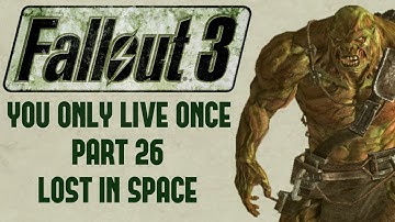 Fallout 3: You Only Live Once - Part 26 - Lost in Space