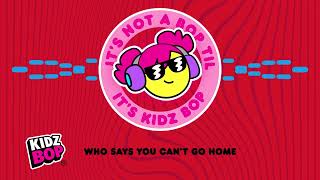 who says you can t go home visualizer kidz bop kids