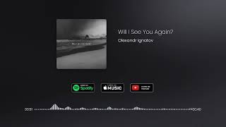 Olexandr Ignatov - Will I See You Again? (Official Audio)