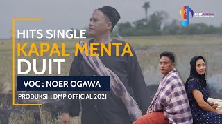 KAPAL MENTA DUIT - NOER OGAWA - (Official Music Video)