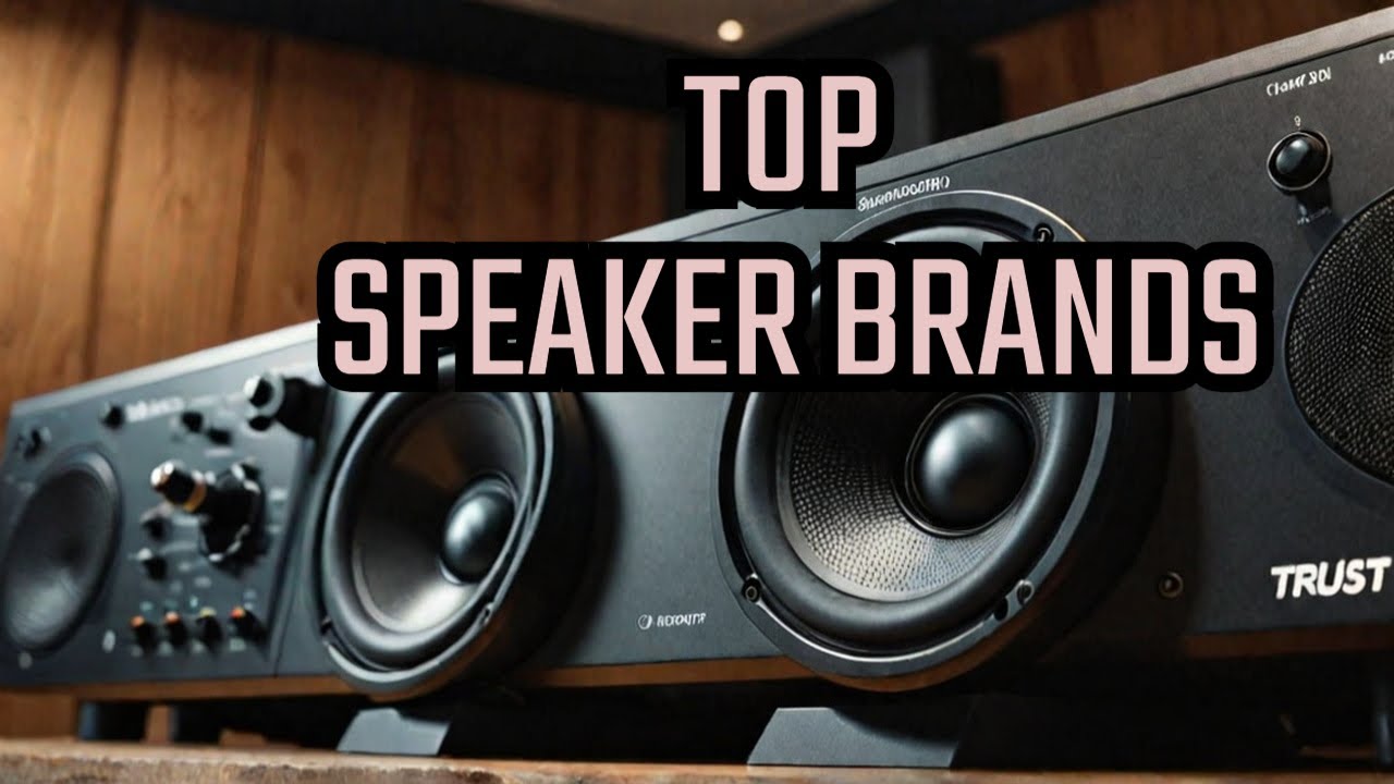 The Best Speaker Brands: Which Ones Should You Really Trust?