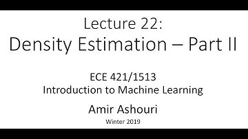 Lecture 22 - Density Estimation - Part II - 2019