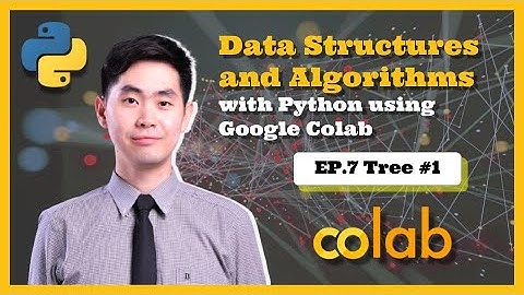 Data Structures and Algorithms with Python using Google Colab EP.7 Tree #1 🔥