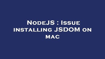 NodeJS : Issue installing JSDOM on mac