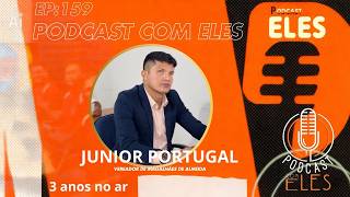 JÚNIOR PORTUGAL (VEREADOR DE MAGALHÃES DE ALMEIDA) - Podcast Com Eles #159