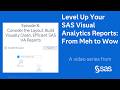 Consider the Layout: Build Visually Clean, Efficient SAS VA Reports | From Meh to Wow Ep. 8