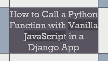 How to Call a Python Function with Vanilla JavaScript in a Django App