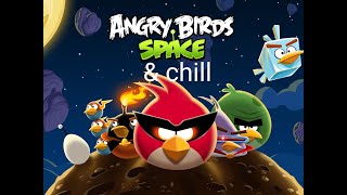 Angry birds space & chill
