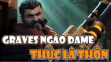 "MÁY THỤC" GRAVES, THỌC HU*ẾT TEAM BẠN, 1 THỤC 1 EM