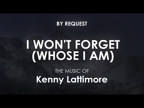 I Won't Forget (Whose I Am) | Kenny Lattimore