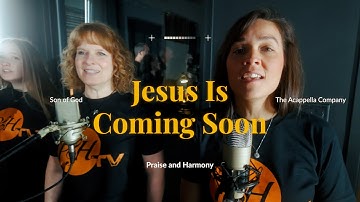 Jesus Is Coming Soon sung by Praise & Harmony
