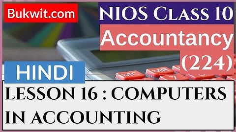 NIOS Class 10 Accountancy (224): LESSON 16 : COMPUTERS IN ACCOUNTING (HINDI)