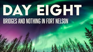 Day Eight - Bridges and Fort Nelson