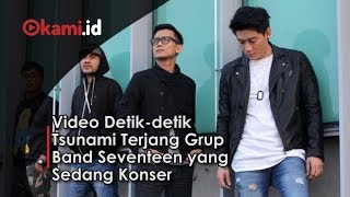 Video Detik detik Tsunami Terjang Grup Band Seventeen yang Sedang Konser