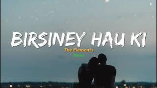 Birsiney Hau Ki - The Elements (lyrics) || Chanchal Yo Chanchal Man Timilai Nei Khojcha