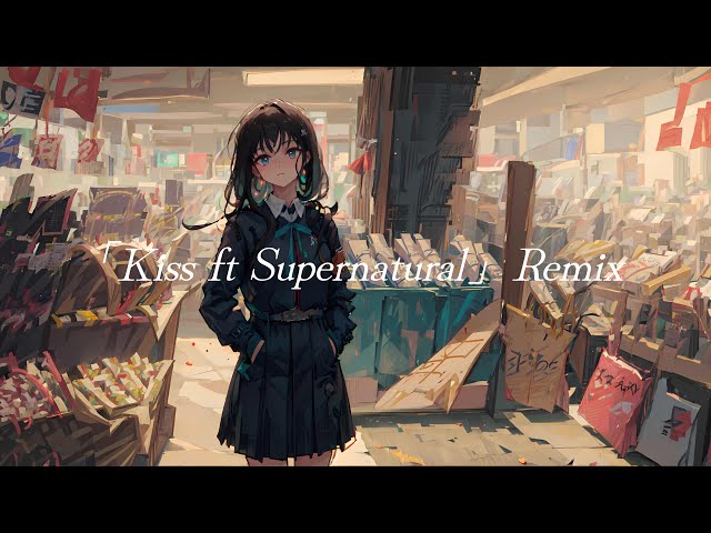 【洋楽】『Kiss ft Supernatural』Remix【TikTok】
