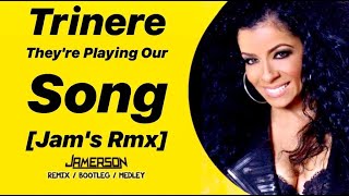 Trinere - They're Playing Our Song [Jam's Rmx]